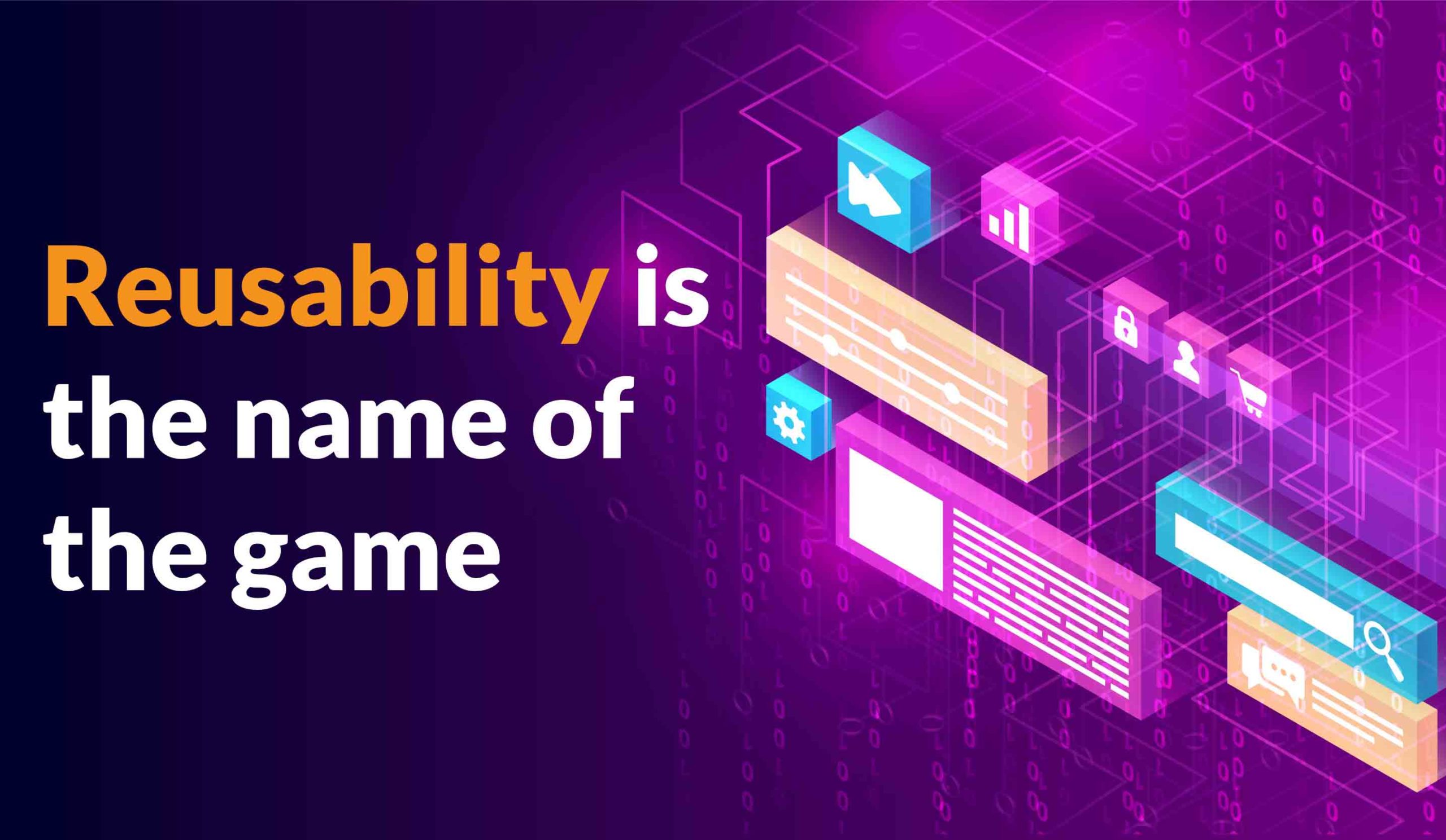 Code Reusability Is the Name of the Game