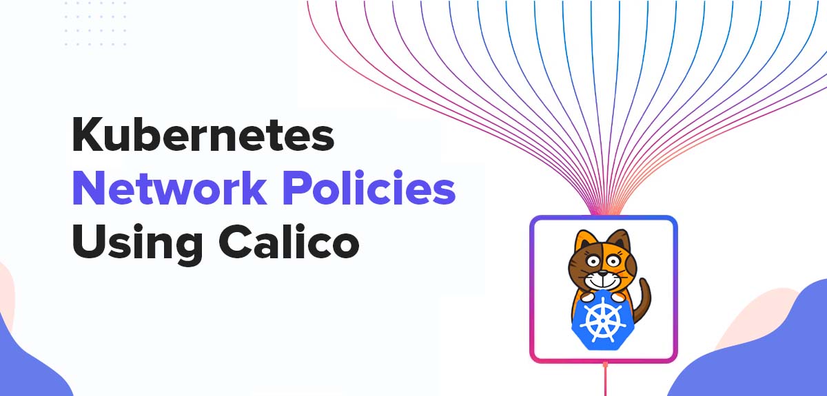 Using Calico for Implementing Network Policies Process and